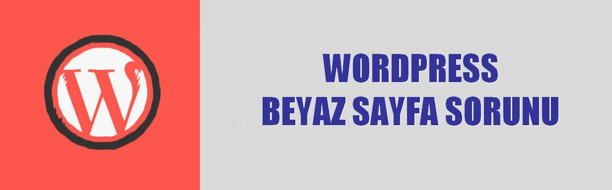 WordPress Beyaz Sayfa Sorunu Neden Olur? Nasıl Düzeltilir?